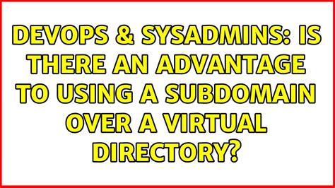 DevOps SysAdmins Is There An Advantage To Using A Subdomain Over A