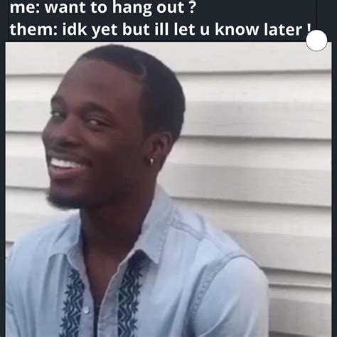 Idk I Ll Get Back To You Why The Fuck You Lyin Know Your Meme
