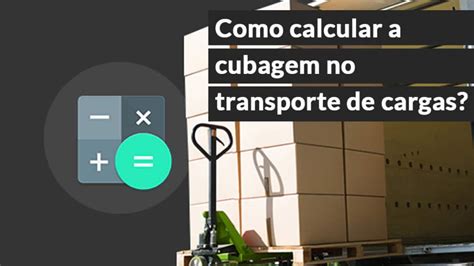 Como Calcular A Cubagem No Transporte De Cargas