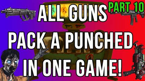 Bo2 Zombies All Guns Pack A Punched In One Game Part 10 Youtube