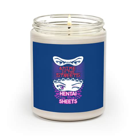 Anime In The Streets Hentai In The Sheets Men Scented Candles