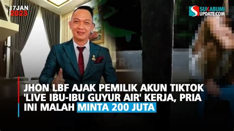 Jhon Lbf Ajak Pemilik Akun Tiktok Live Ibu Ibu Guyur Air Kerja Pria