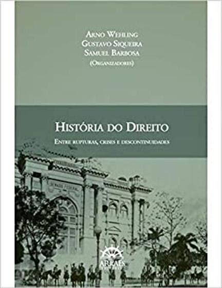 História do direito entre rupturas crises e descontinuidades ARRAES