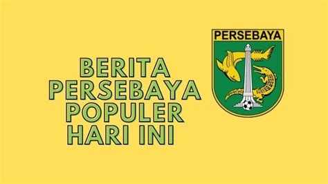 Berita Persebaya Populer Hari Ini Bajul Ijo Tebar Ancaman Dan Kata Aji