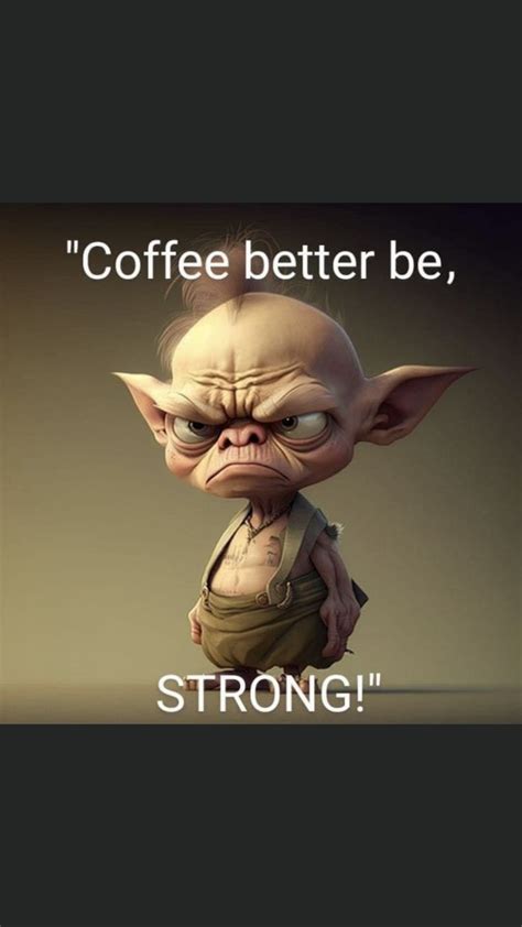 A Cartoon Character With The Caption Coffee Better Be Strong