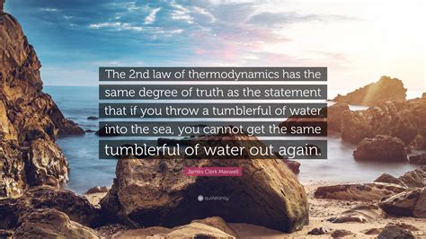 James Clerk Maxwell Quote: “The 2nd law of thermodynamics has the same