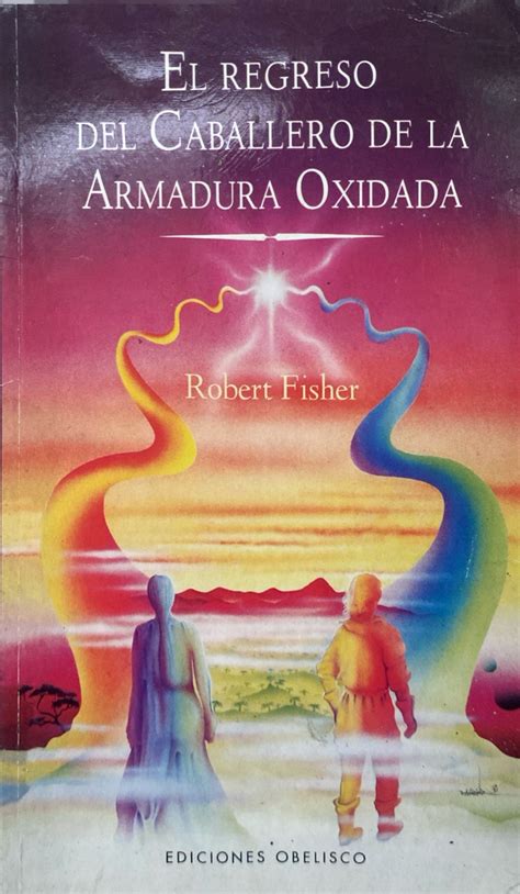 Libro El regreso del caballero de la armadura oxidada de Robert Fisher