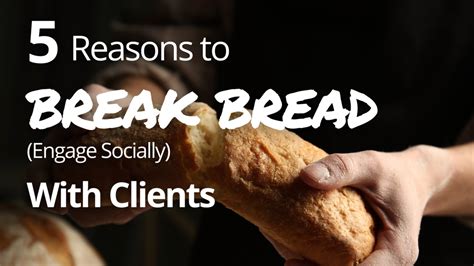 5 Reasons To Break Bread With Clients