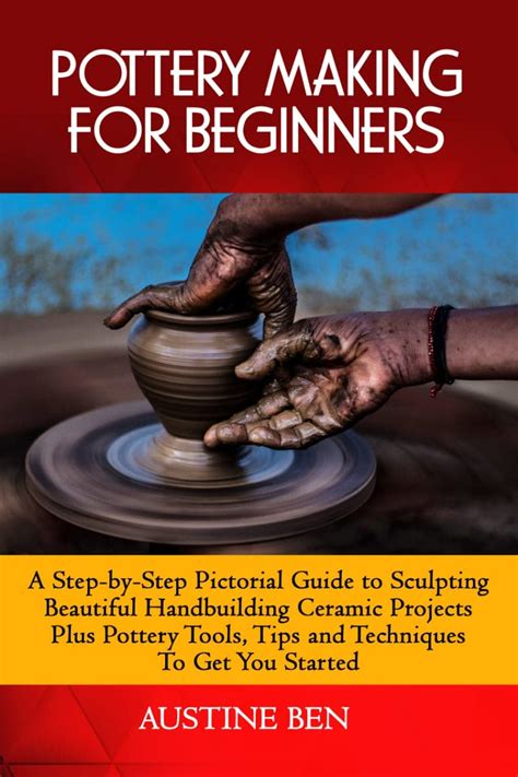 POTTERY MAKING FOR BEGINNERS : A Step-by-step Pictorial Guide to Sculpting Beautiful ...