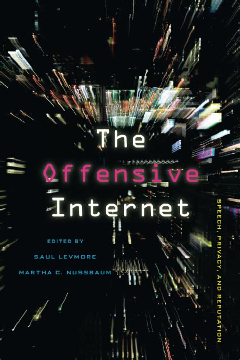 The Offensive Internet: Speech, Privacy, and Reputation: Levmore, Saul ...