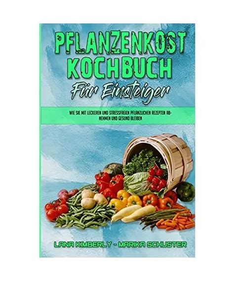 Pflanzenkost Kochbuch F R Einsteiger Wie Sie Mit Leckeren Und