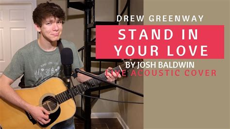 Stand In Your Love Josh Baldwin Live Acoustic Cover By Drew Greenway