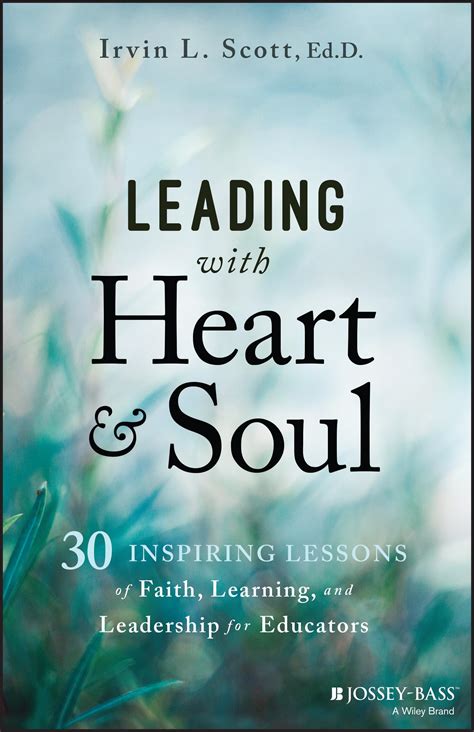 Leading with Heart and Soul: 30 Inspiring Lessons of Faith, Learning