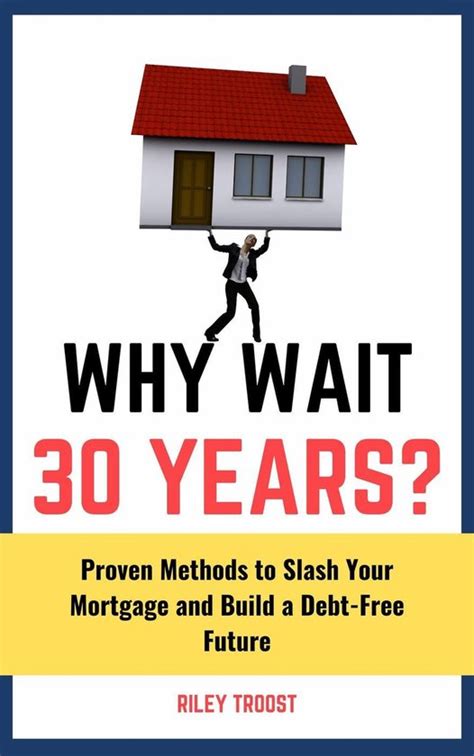 Why Wait 30 Years?: Proven Methods to Slash Your Mortgage and Build a ...