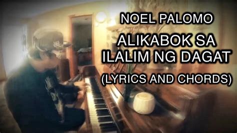 Alikabok Sa Ilalim Ng Dagat Lyrics And Chords Noel Palomo Siakol