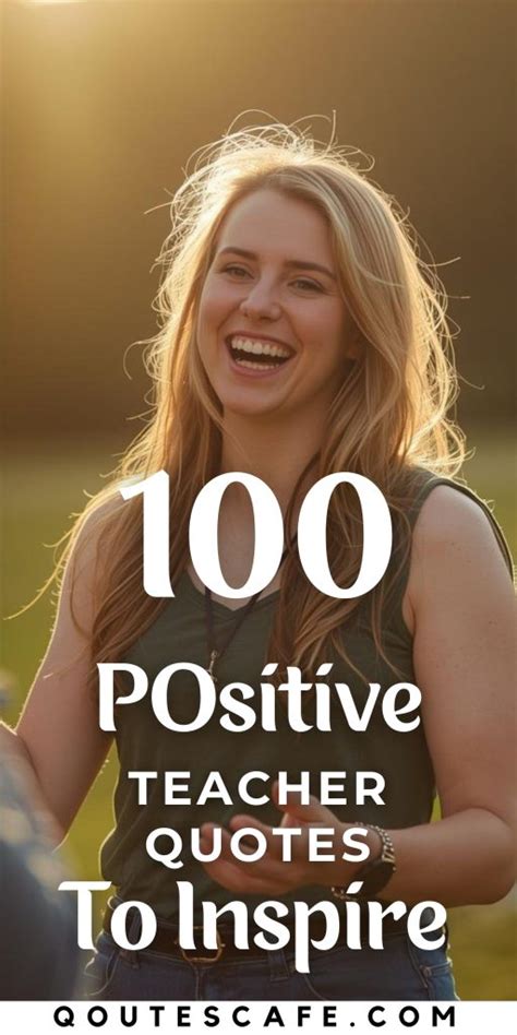 positive teacher quotes  inspire motivate educators