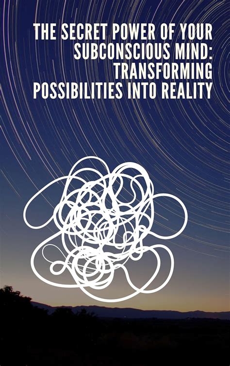 The Secret Power of Your Subconscious Mind: Transforming Possibilities ...
