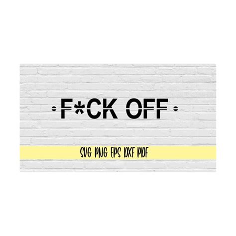 Fuck Off Svg Png Eps Dxf Pdf Fuck Off Svg Png Funny Tee Shir Inspire Uplift