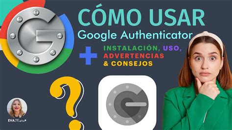 C Mo Usar Google Authenticator Para Hacer La Verificaci N En Dos Pasos