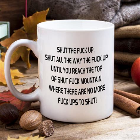 Hilarious Mug Shut The Fuck Up Swear Mug Shut Fuck Mountain Grace Funny Coffee Mug Ceramic