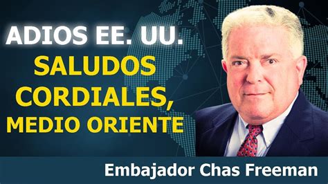 El Fin De La Hegemon A Estadounidense En Oriente Medio Embajador Chas