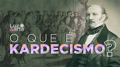 O Que É O Kardecismo - O que é KARDECISMO ? (Espiritismo) - Luz e Arte - YouTube