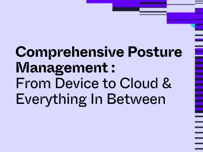 comprehensive posture management  device  cloud