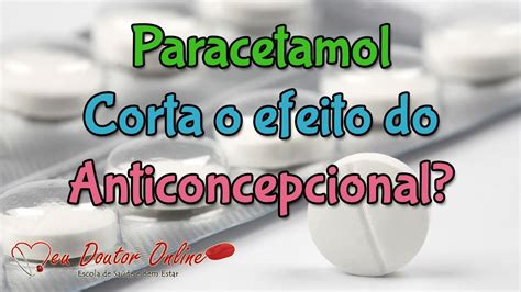 Paracetamol Corta O Efeito Do Anticoncepcional