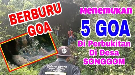 BERBURU GOA DI PERBUKITAN DI DESA SONGGOM YouTube