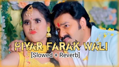 Piyar Farak Wali Slowed Reverb Lofi Pawan Singh Andolan