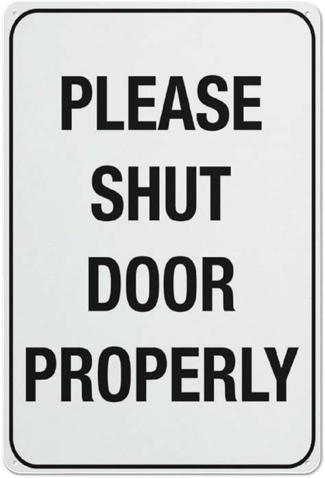 Please Shut Door Properly Sign Outdoor Signs Aluminum 12x8 Inch Uv Ink