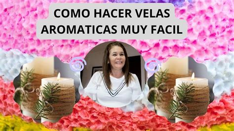 COMO HACER VELAS AROMATICAS MUY FACIL YouTube