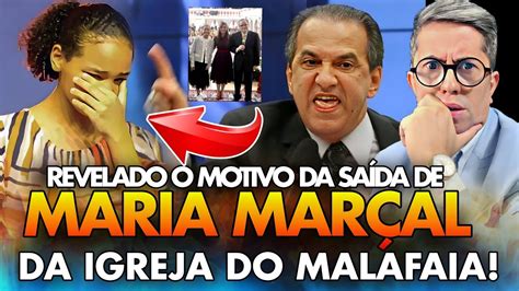 Revelado O Motivo Da Sa Da De Maria Mar Al Da Advec Do Pastor Silas