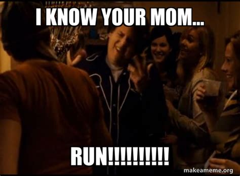 I Know Your Mom RUN Fuck Me Right Alternative Seth From Superbad Meme Meme Generator