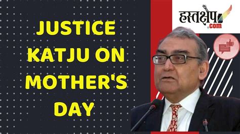 On Mother S Day Justice Katju Salutes The Brave Women Of India