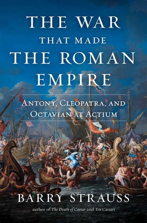 The War That Made The Roman Empire Antony Cleopatra And Octavian At