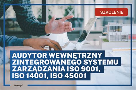 Szkolenie AUDYTOR WEWNĘTRZNY ZINTEGROWANEGO SYSTEMU ZARZĄDZANIA ISO