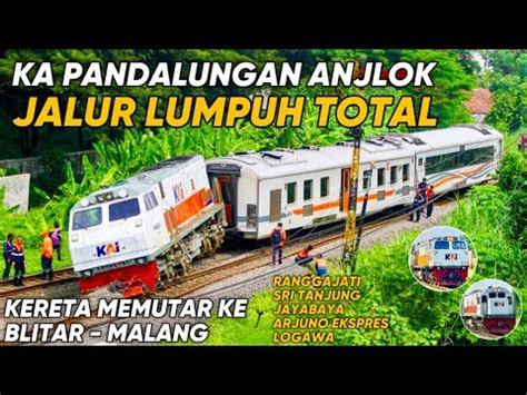 Imbas Anjlokan Ka Pandalungan Jalur Kereta Lumpuh Total Kereta