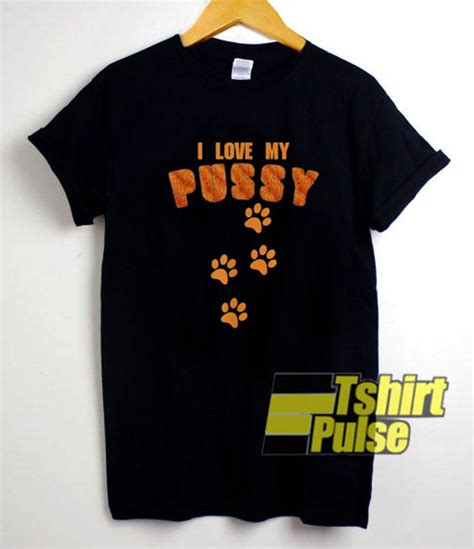 I Love My PUSSY Shirt