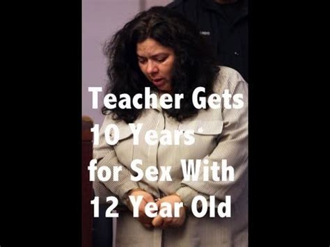 41 Yo Teacher Sentenced To 10 Years For Having Sex With 12 Year Old