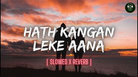 Sath Kangan Leke Aana Slowed X Reverb Arijit Singh Slowed Lofi