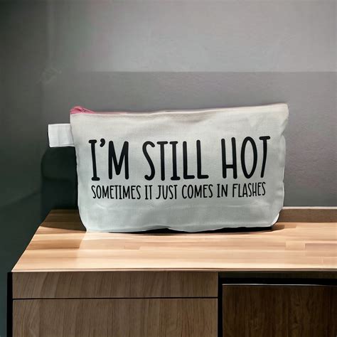 Zipper Pouch I M Still Hot Sometimes It Just Comes In Flashes Toiletry Bag Cosmetic Bag Snack