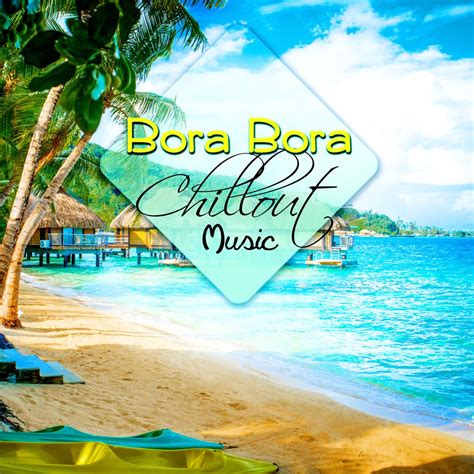 Bora Bora Chillout Music Relaxing Lounge Bossa Nova Relaxation