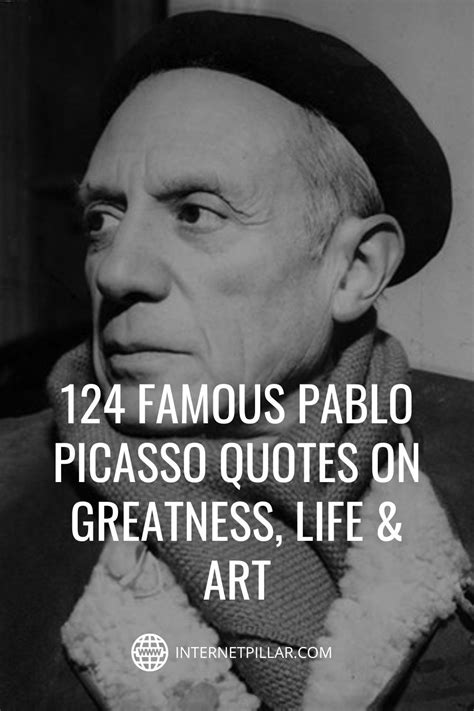 124 Famous Pablo Picasso Quotes On Greatness Life And Art In 2024 Picasso Quote Pablo Picasso