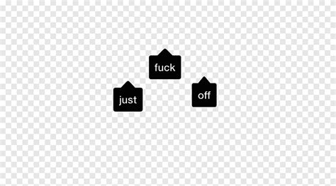 Just Fuck Off Text Png PNGEgg