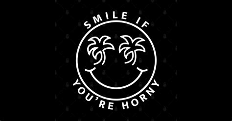 Smile If You Re Horny Horny Sticker TeePublic
