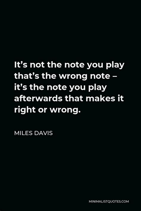 Miles Davis Quote Its Not The Note You Play Thats The Wrong Note Its The Note You Play