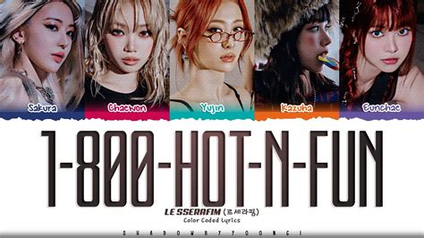 LE SSERAFIM 1 800 hot n fun Lyrics 르세라핌 1 800 hot n fun 가사 Color Coded Eng