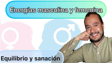 Clave para equilibrar energías Masculina y Femenina Para sanar