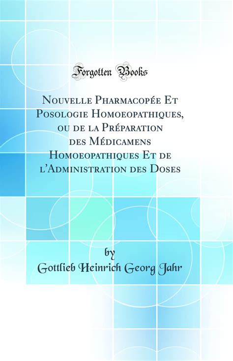 Nouvelle Pharmacop E Et Posologie Homoeopathiques Ou De La Pr Paration